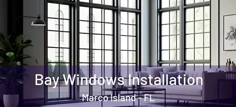  Bay Windows Installation Marco Island - FL