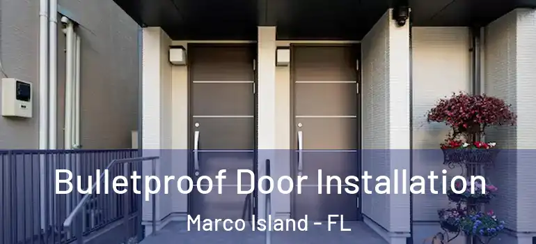  Bulletproof Door Installation Marco Island - FL