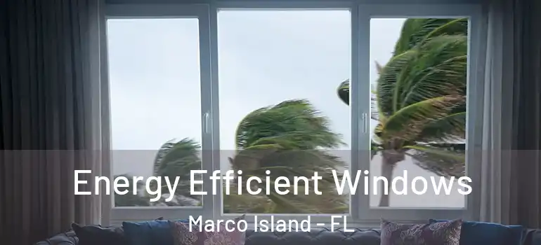  Energy Efficient Windows Marco Island - FL