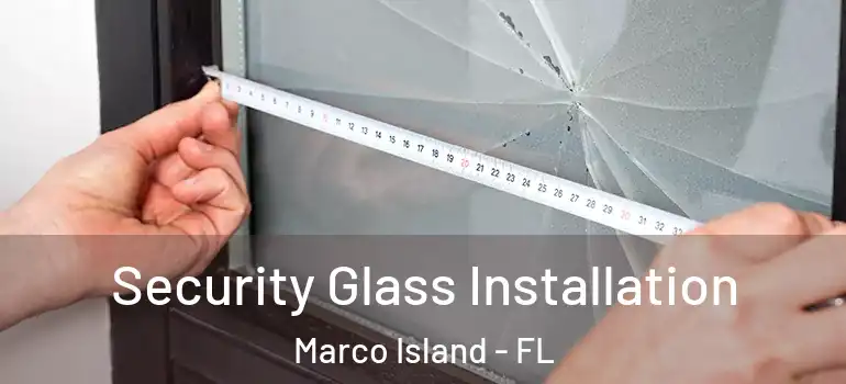  Security Glass Installation Marco Island - FL